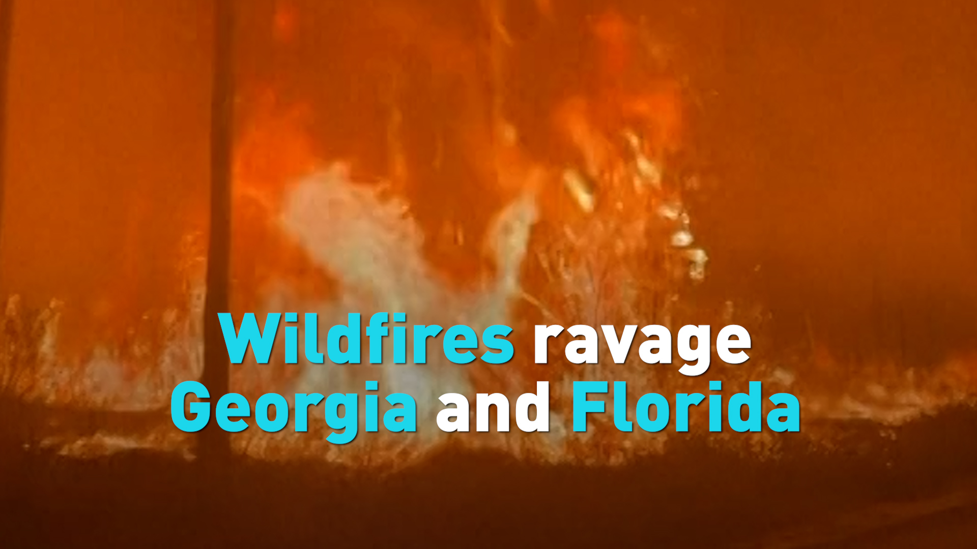 Wildfires ravage Georgia and Florida