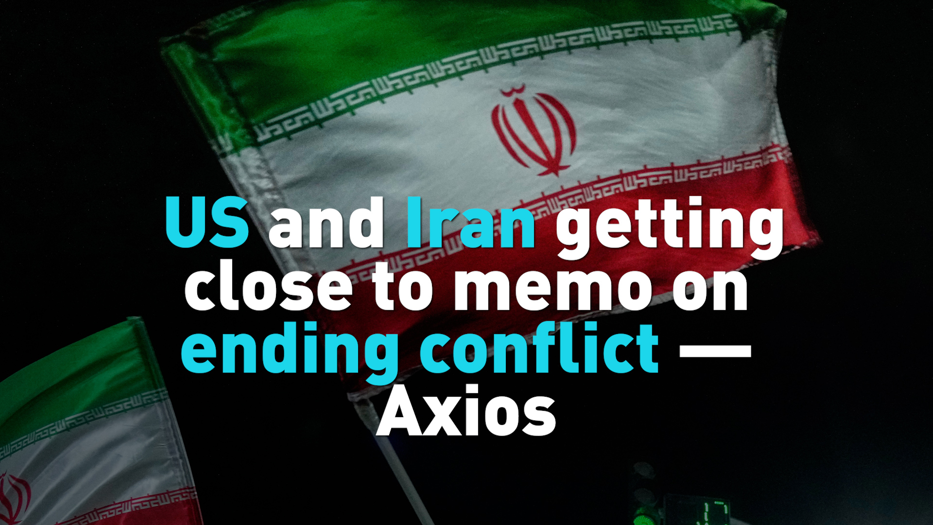 US and Iran getting close to memo on ending conflict — Axios 