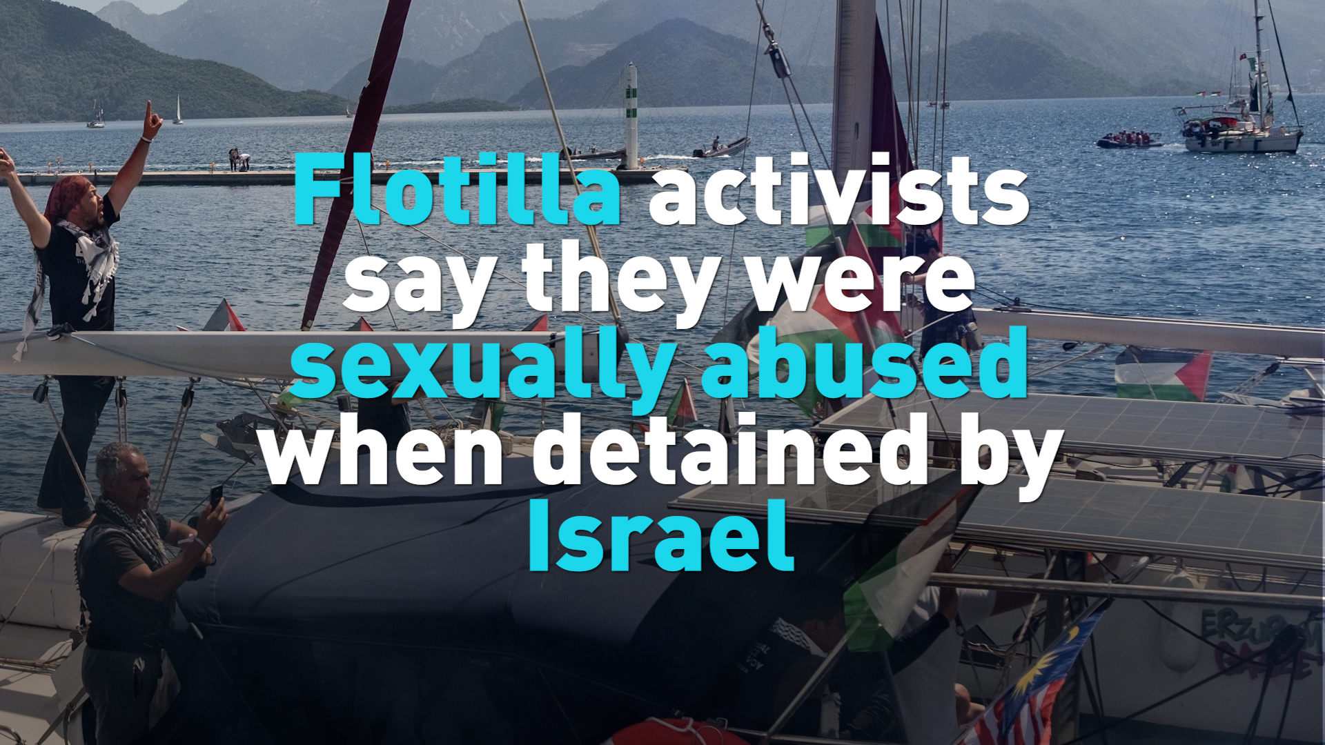 Flotilla activists say they were sexually abused by Israeli forces