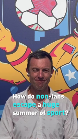 How do non-fans escape a huge summer of sport?