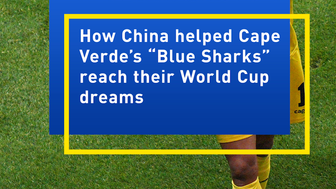 How China helped Cape Verde reach their World Cup dreams