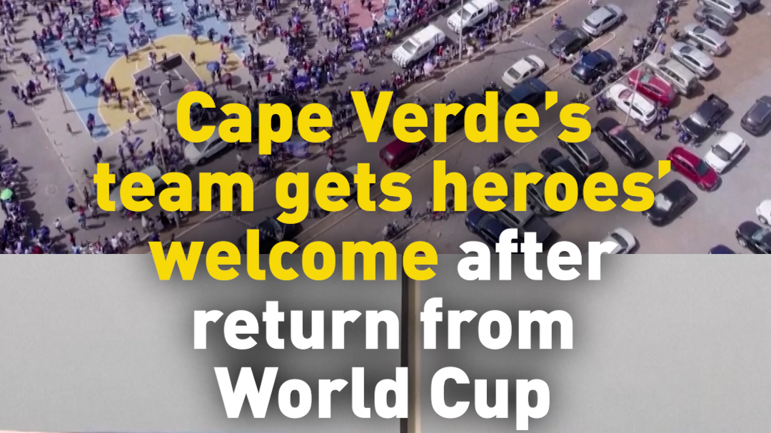 Cape Verde's team gets heroes' welcome after return from World Cup