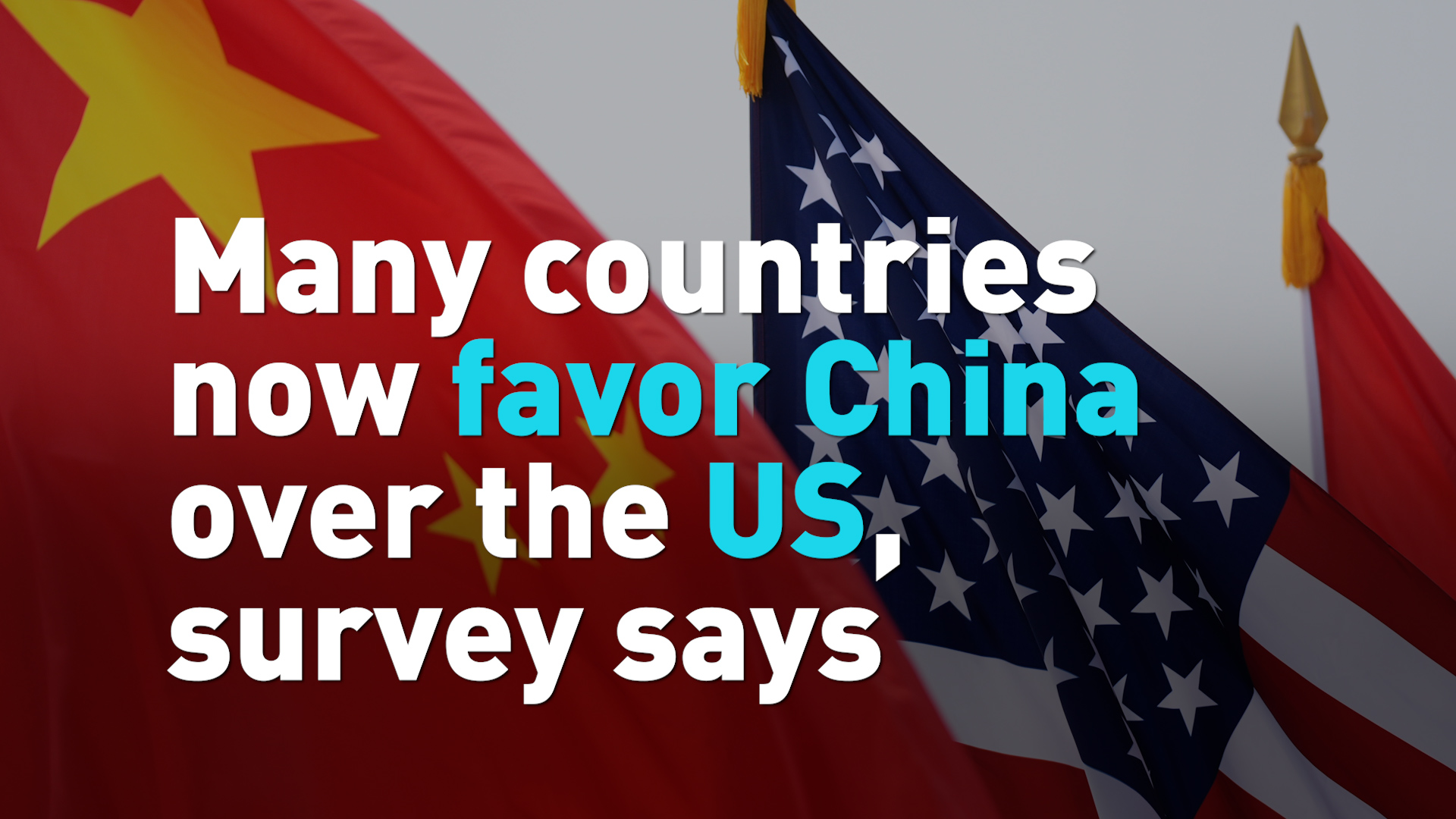 Many countries now favor China over the US, survey says 