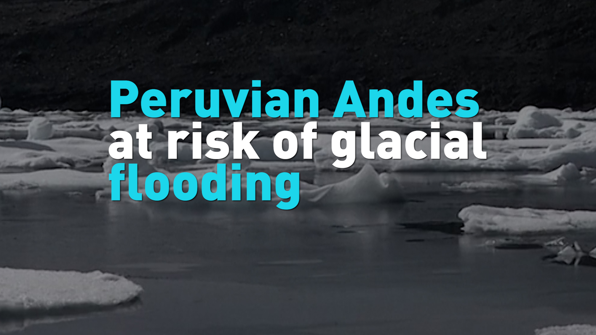 Peruvian Andes at risk of glacial flooding