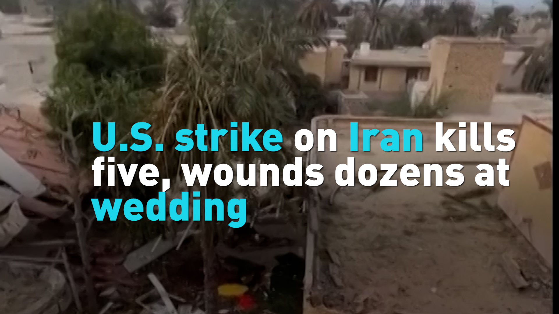 U.S. strike on Iran kills five, wounds dozens at wedding