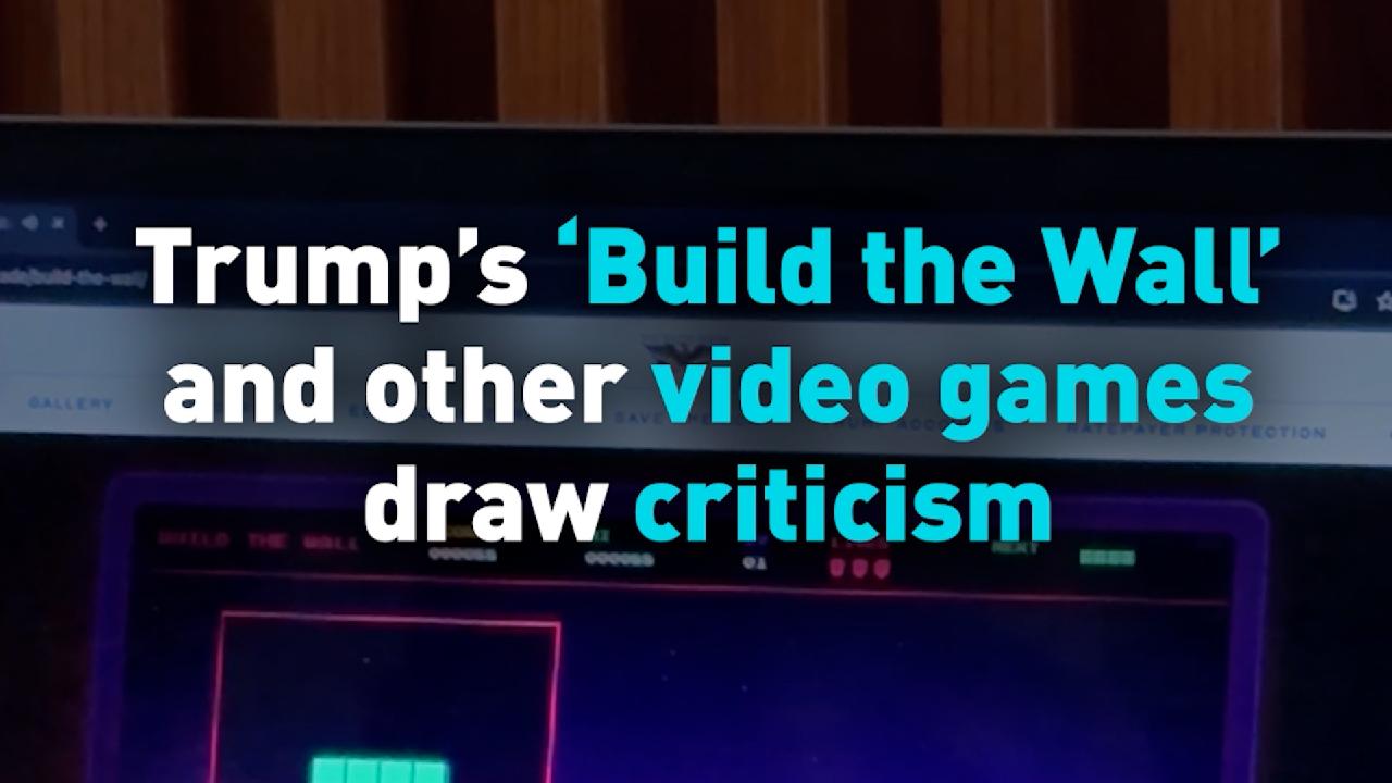 Trump’s ‘Build the Wall’ and other video games draw criticism