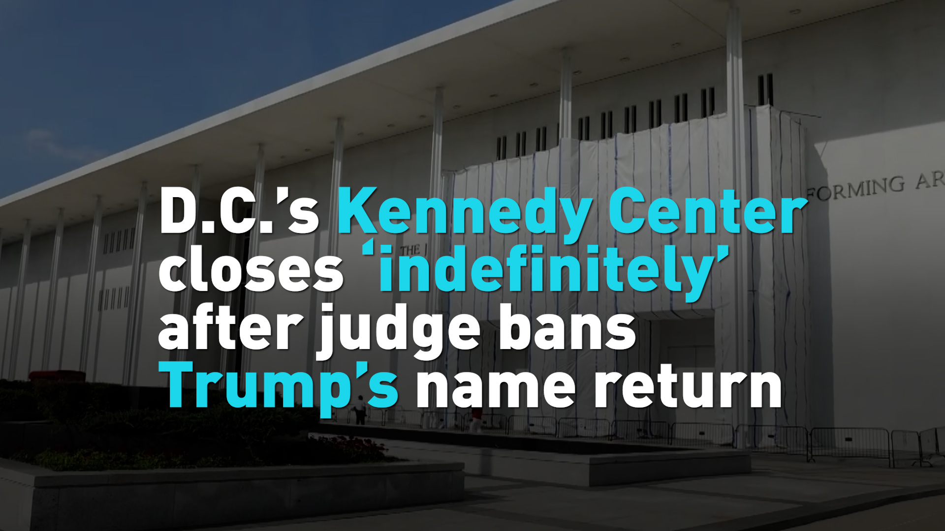 D.C.'s Kennedy Center closes 'indefinitely' after Trump name barred