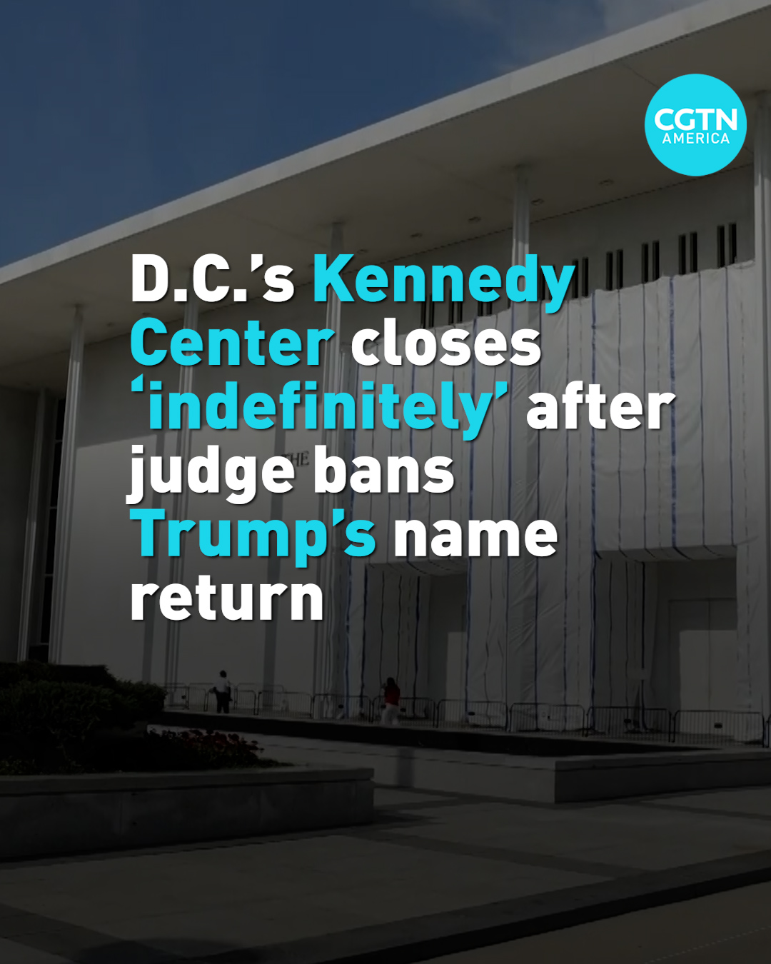D.C.'s Kennedy Center closes 'indefinitely' after Trump name barred