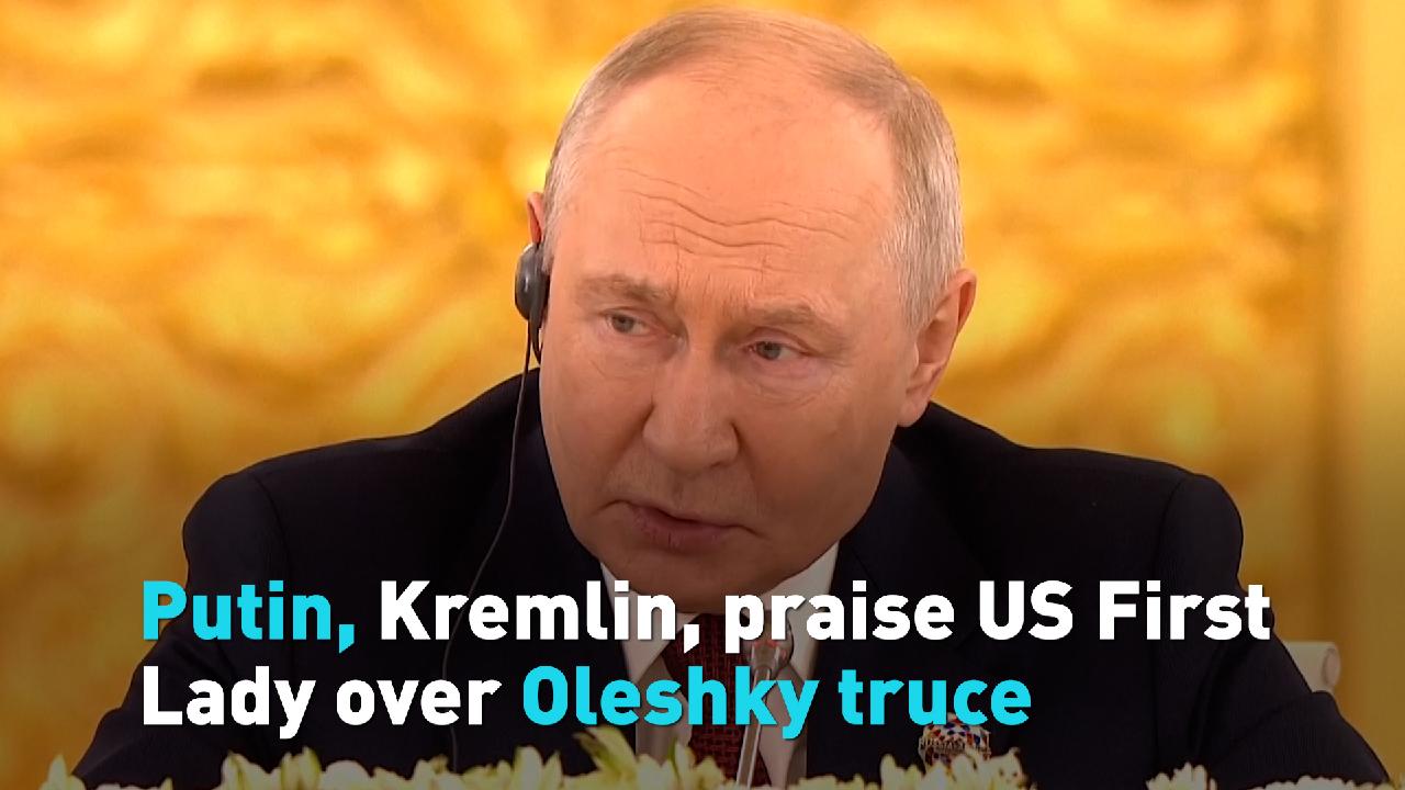Putin, Kremlin, praise US First Lady over Oleshky truce - CGTN